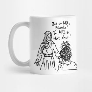 But ya are, Blanche! Mug